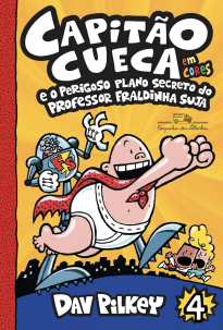 Capitão Cueca 4 - e o perigoso plano secreto do professor Fraldinha Suja
